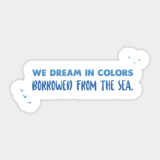 We dream in colors - Ocean Quotes Sticker